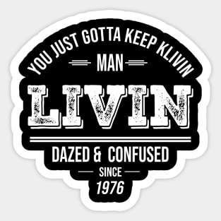 You Just Gotta Keep Livin Man  Livin Since 1976 Sticker